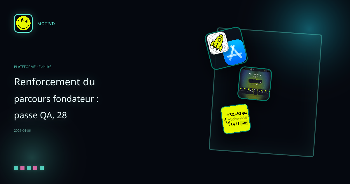 Renforcement du parcours fondateur : passe QA, 28 correctifs de tests et basculement de modèles