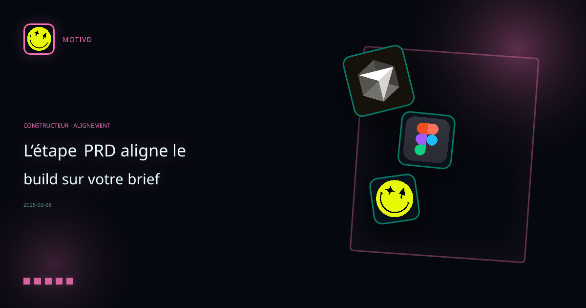 L’étape PRD aligne le build sur votre brief